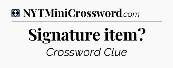 Solution: Signature item - NYT Mini Crossword