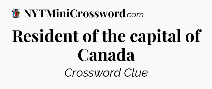 Resident of the capital of Canada Crossword Clue