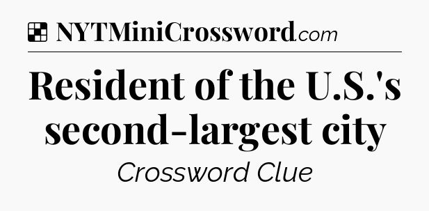 Solution: Resident of the U.S.'s second-largest city - NYT Crossword
