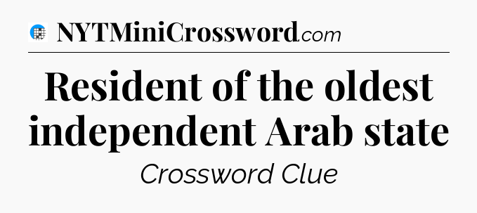 Resident of the oldest independent Arab state Crossword Clue