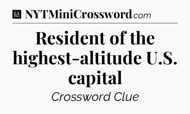 Resident of the highest-altitude U.S. capital - LA Times Crossword