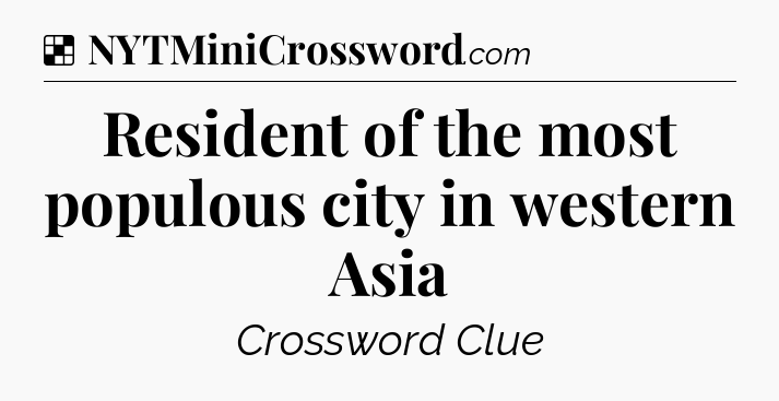 Solution: Resident of the most populous city in western Asia - NYT Crossword