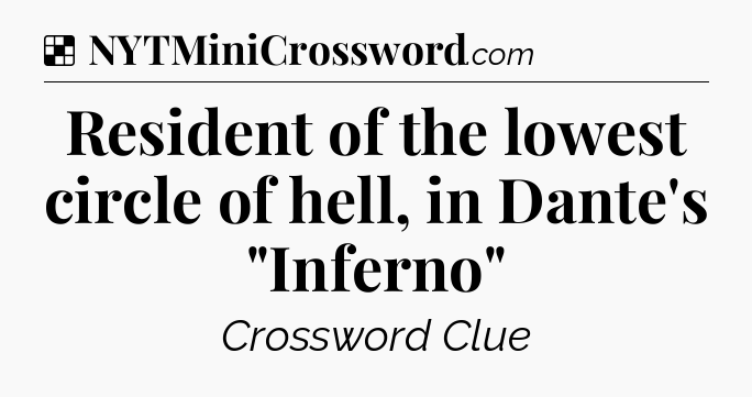 Solution: Resident of the lowest circle of hell, in Dante's 
