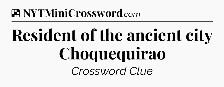 Solution: Resident of the ancient city Choquequirao - NYT Crossword