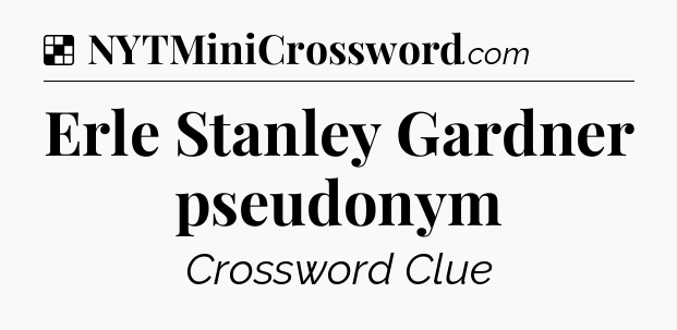 Solution: Erle Stanley Gardner pseudonym - NYT Crossword