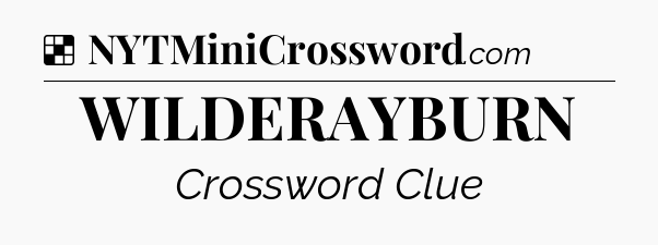 Solution: WILDERAYBURN - NYT Crossword