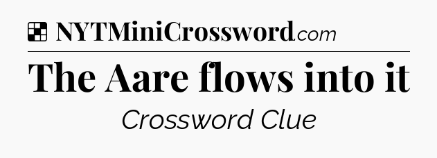 Solution: The Aare flows into it - NYT Crossword