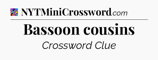 Bassoon cousins Crossword Clue
