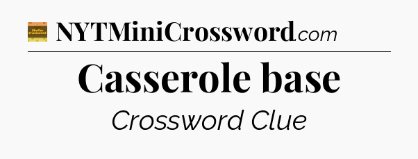 Casserole base - Eugene Sheffer Crossword