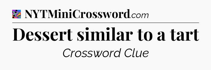 Dessert similar to a tart Crossword Clue