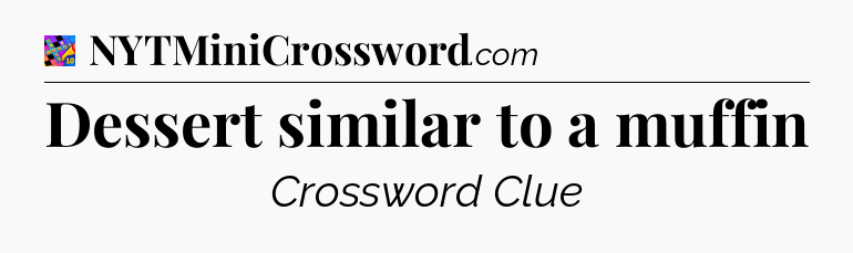 Dessert similar to a muffin Crossword Clue