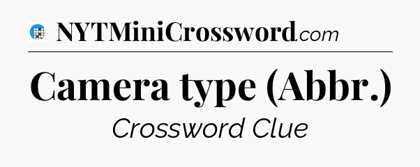 Camera type (Abbr.) Crossword Clue