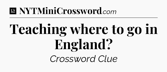 Teaching where to go in England - LA Times Crossword