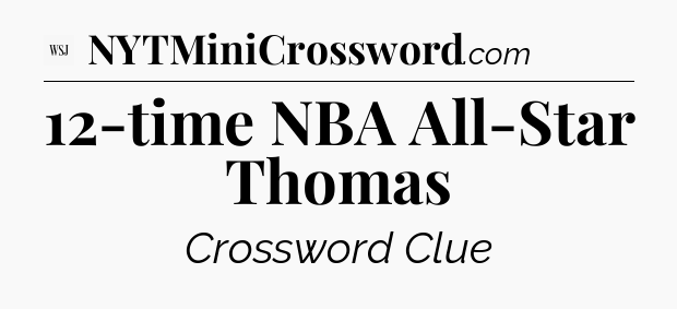 12-time NBA All-Star Thomas - WSJ Crossword