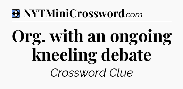 Solution: Org. with an ongoing kneeling debate - NYT Mini Crossword