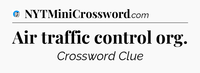 Air traffic control org Crossword Clue