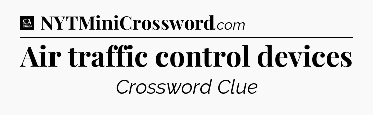 Air traffic control devices - LA Times Crossword