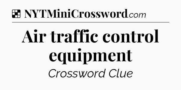Solution: Air traffic control equipment - NYT Crossword