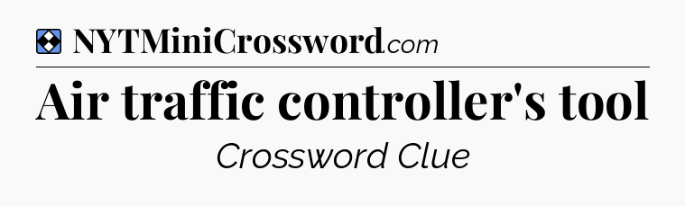 Solution: Air traffic controller's tool - NYT Mini Crossword