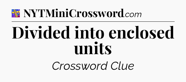 Divided into enclosed units Codycross