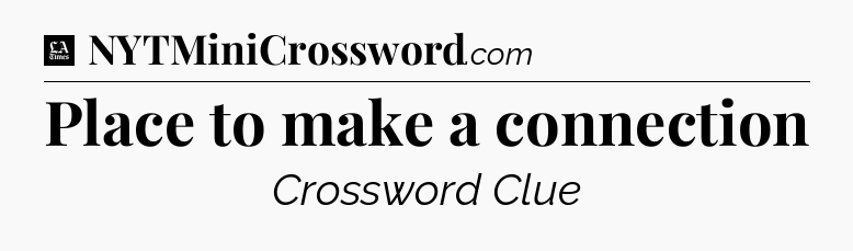 Place to make a connection - LA Times Crossword