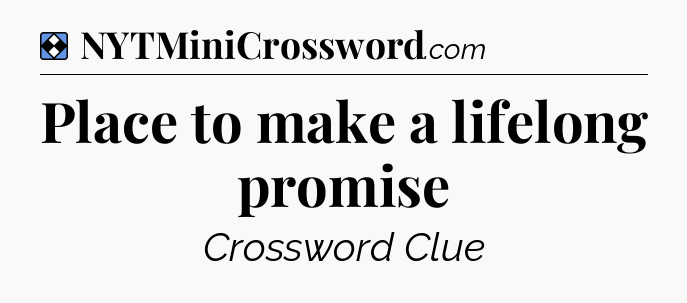 Solution: Place to make a lifelong promise - NYT Mini Crossword