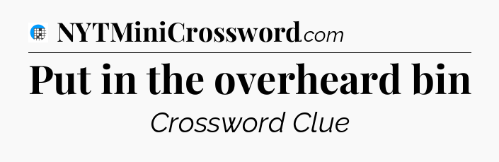 Put in the overheard bin Crossword Clue
