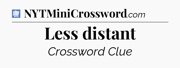 Less distant Puzzle Page Crossword Clue