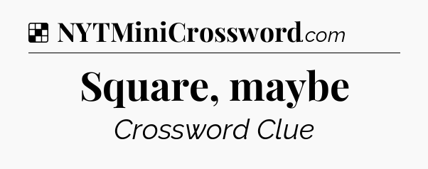 Solution: Square, maybe - NYT Crossword