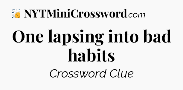 One lapsing into bad habits - 7 Little Words