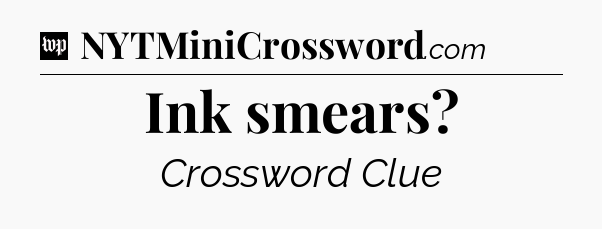 Ink smears Crossword Clue