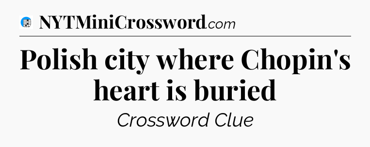 Polish city where Chopin's heart is buried Crossword Clue