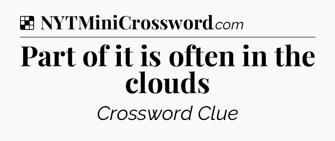 Solution: Part of it is often in the clouds - NYT Crossword