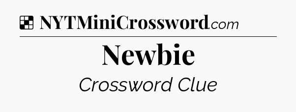 Solution: Newbie - NYT Crossword