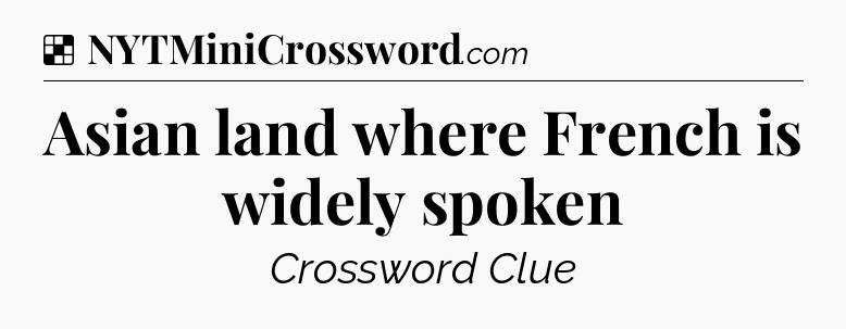 Solution: Asian land where French is widely spoken - NYT Crossword
