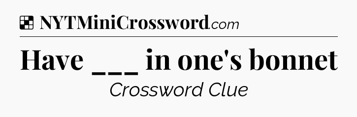 Solution: Have ___ in one's bonnet - NYT Crossword