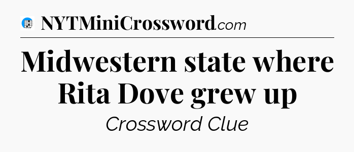 Midwestern state where Rita Dove grew up Crossword Clue
