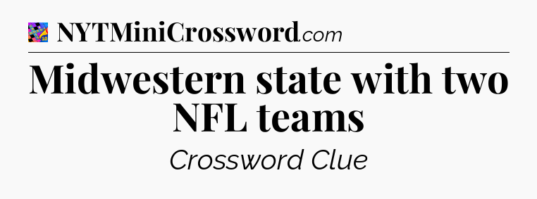 Midwestern state with two NFL teams Crossword Clue