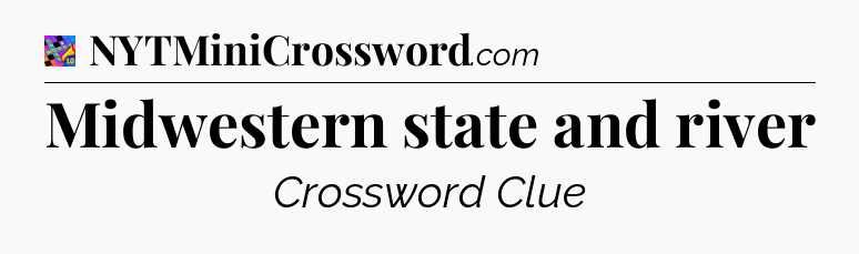 Midwestern state and river Crossword Clue