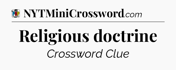 Religious doctrine Crossword Clue