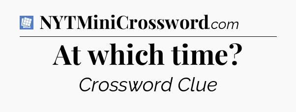 At which time Puzzle Page Crossword Clue