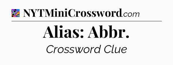 Alias: Abbr Crossword Clue