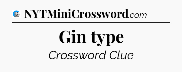 Gin type Crossword Clue