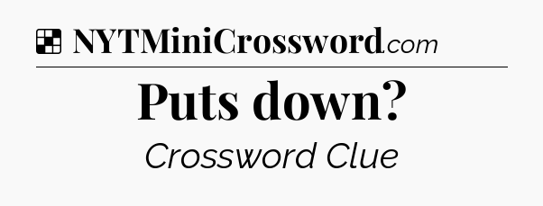 Solution: Puts down - NYT Crossword