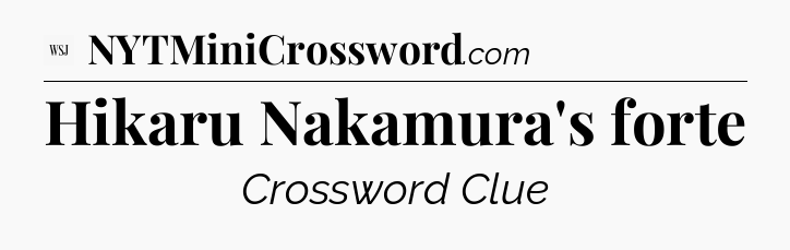 Hikaru Nakamura's forte - WSJ Crossword