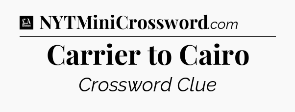 Carrier to Cairo - LA Times Crossword