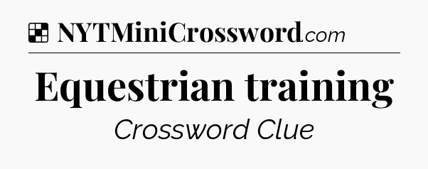 Solution: Equestrian training - NYT Crossword