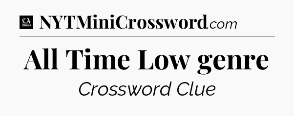 All Time Low genre - LA Times Crossword