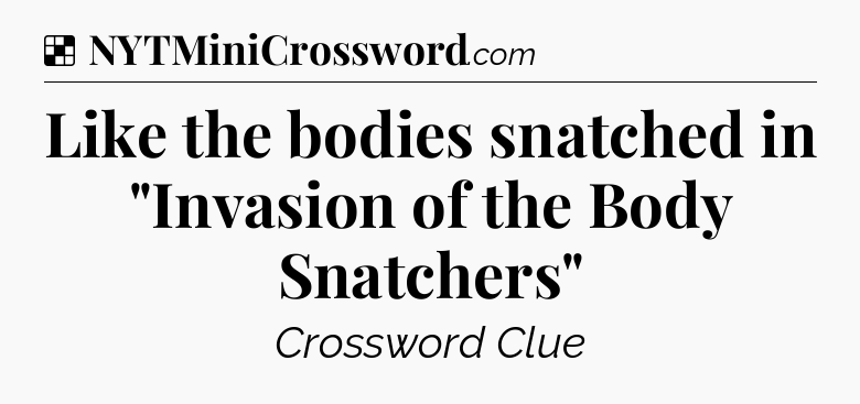 Solution: Like the bodies snatched in 