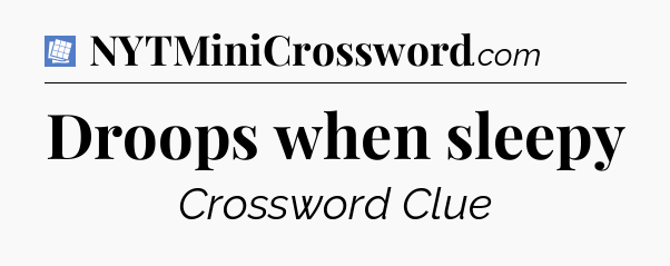 Droops when sleepy Puzzle Page Crossword Clue